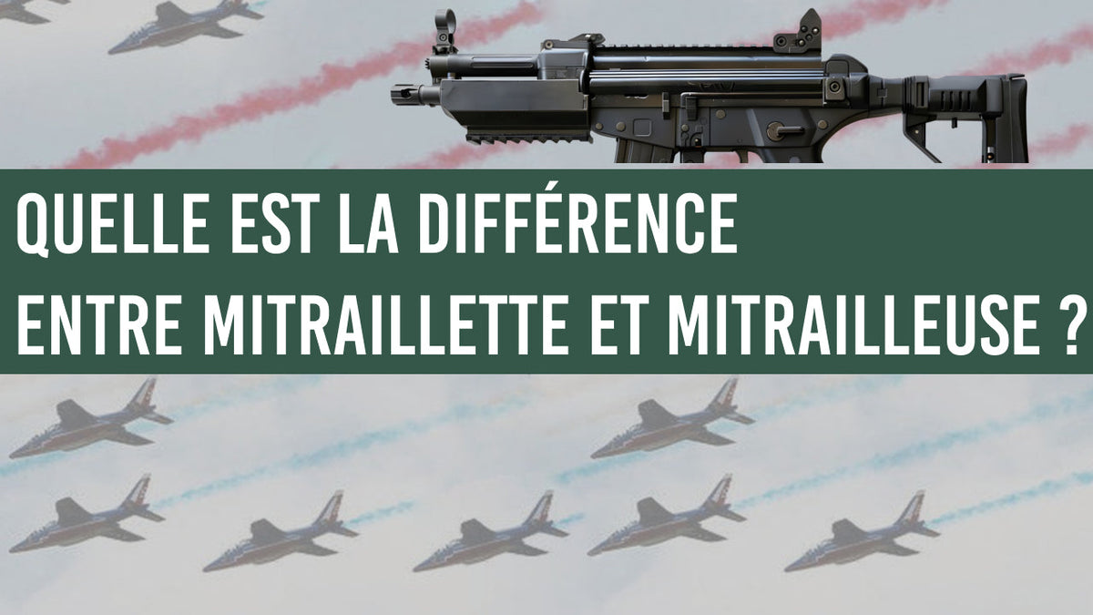 Quelle est la différence entre mitraillette et mitrailleuse ? - Surplus militaire