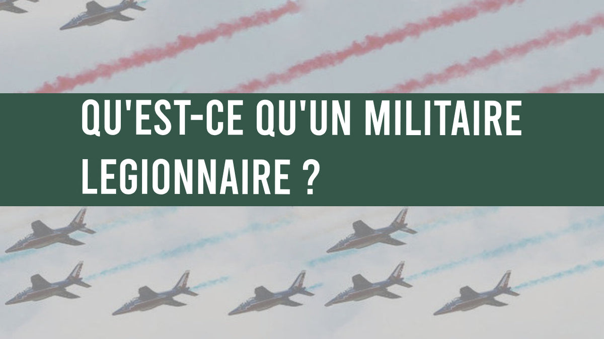 Qu'est-ce qu'un militaire légionnaire ? - Surplus militaire